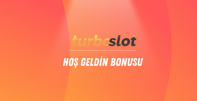 Turboslot Hoş Geldin Bonusu